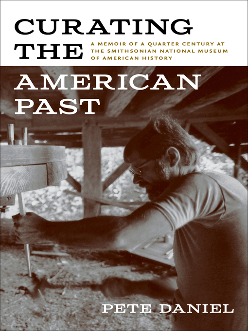 Title details for Curating the American Past by Pete Daniel - Available